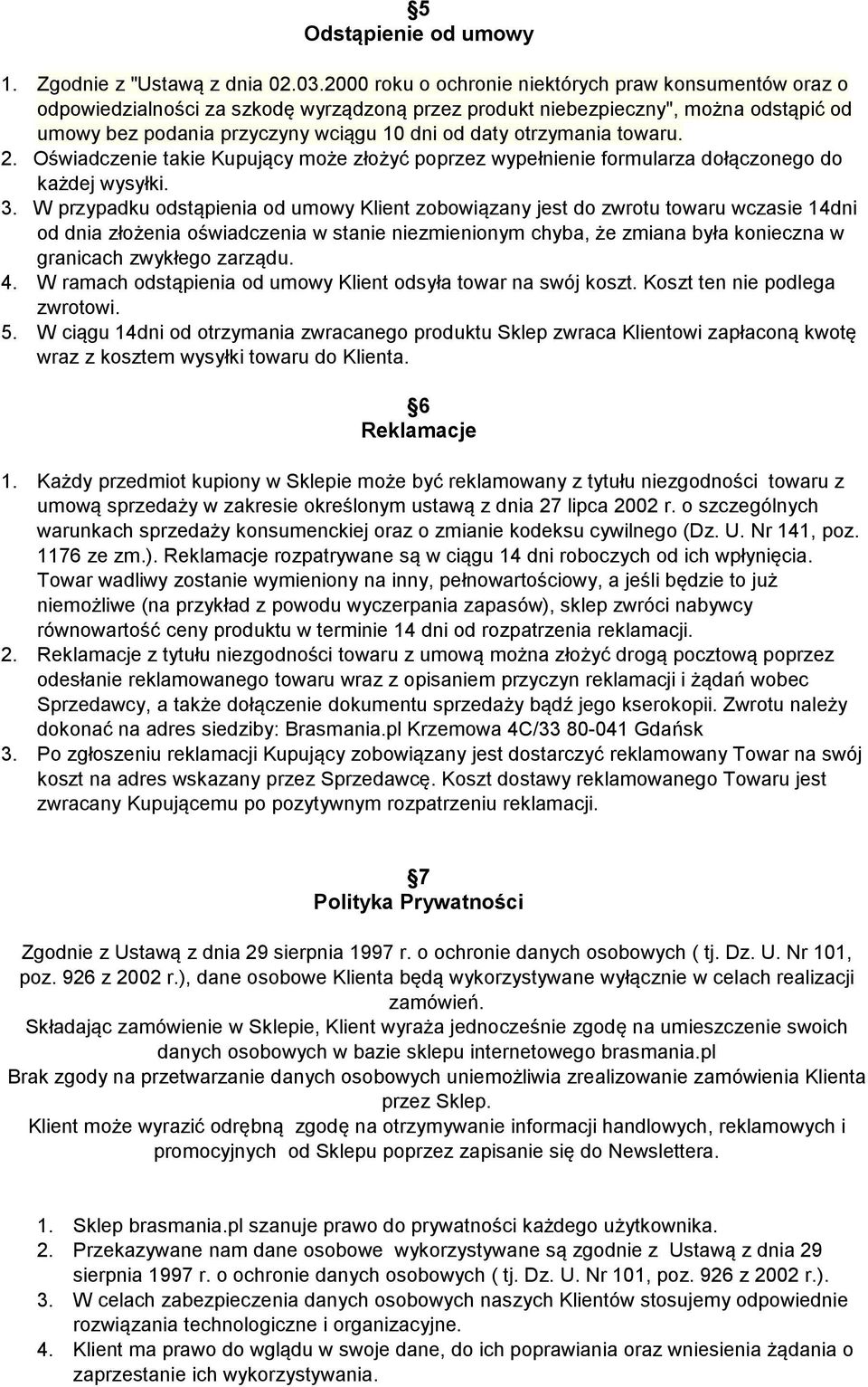 otrzymania towaru. 2. Oświadczenie takie Kupujący może złożyć poprzez wypełnienie formularza dołączonego do każdej wysyłki. 3.