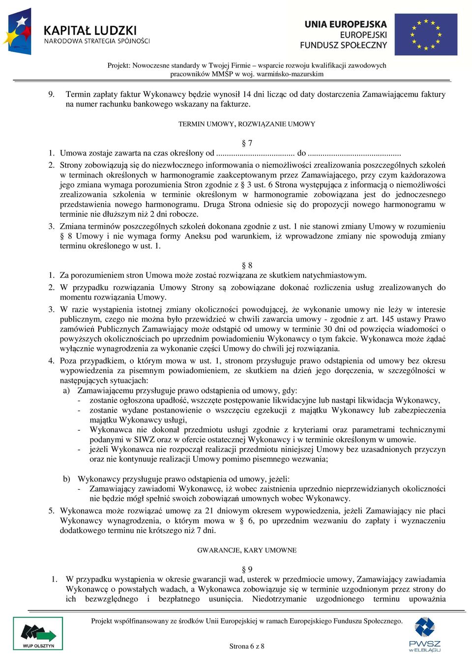 Strony zobowiązują się do niezwłocznego informowania o niemożliwości zrealizowania poszczególnych szkoleń w terminach określonych w harmonogramie zaakceptowanym przez Zamawiającego, przy czym