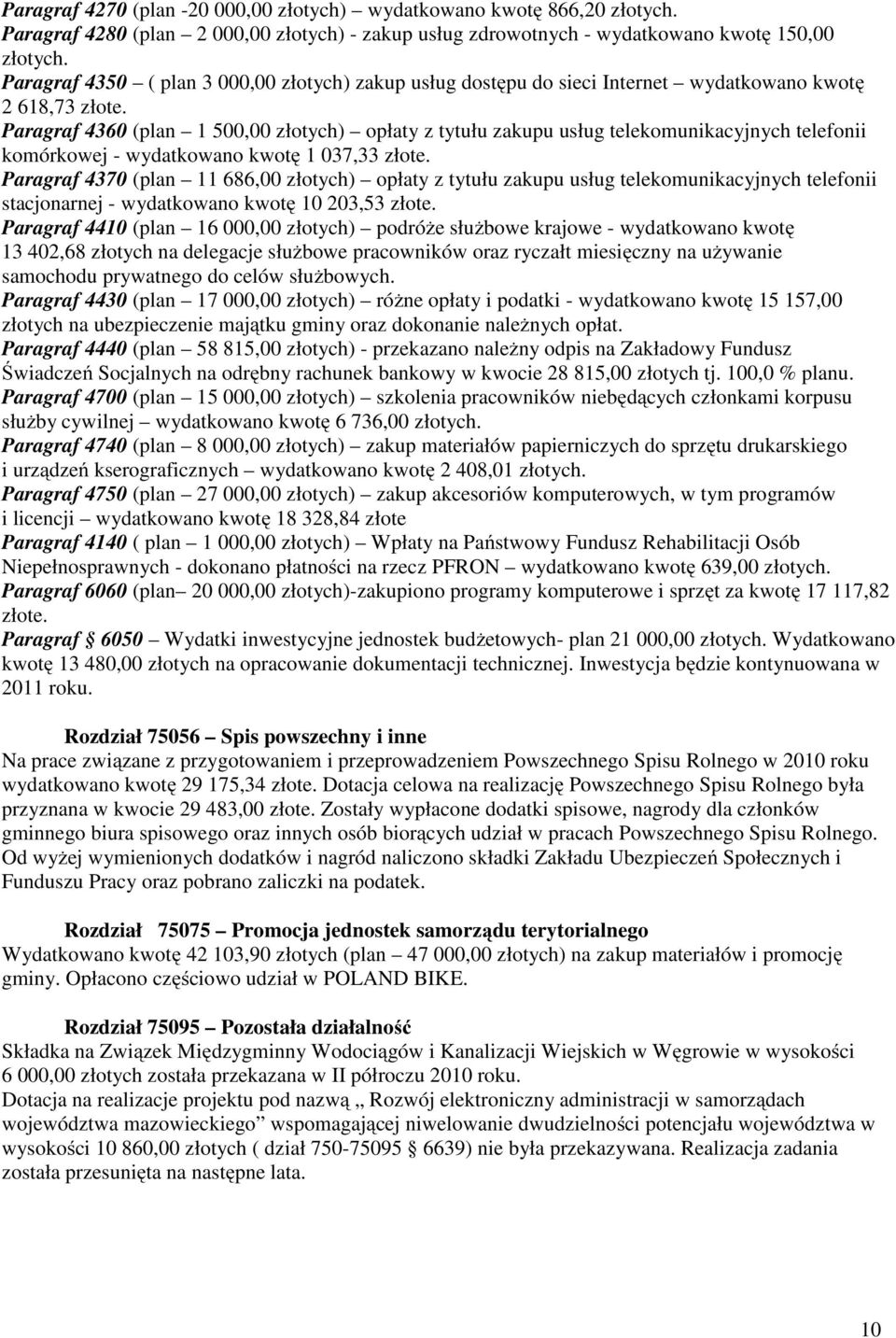 Paragraf 4360 (plan 1 500,00 złotych) opłaty z tytułu zakupu usług telekomunikacyjnych telefonii komórkowej - wydatkowano kwotę 1 037,33 złote.