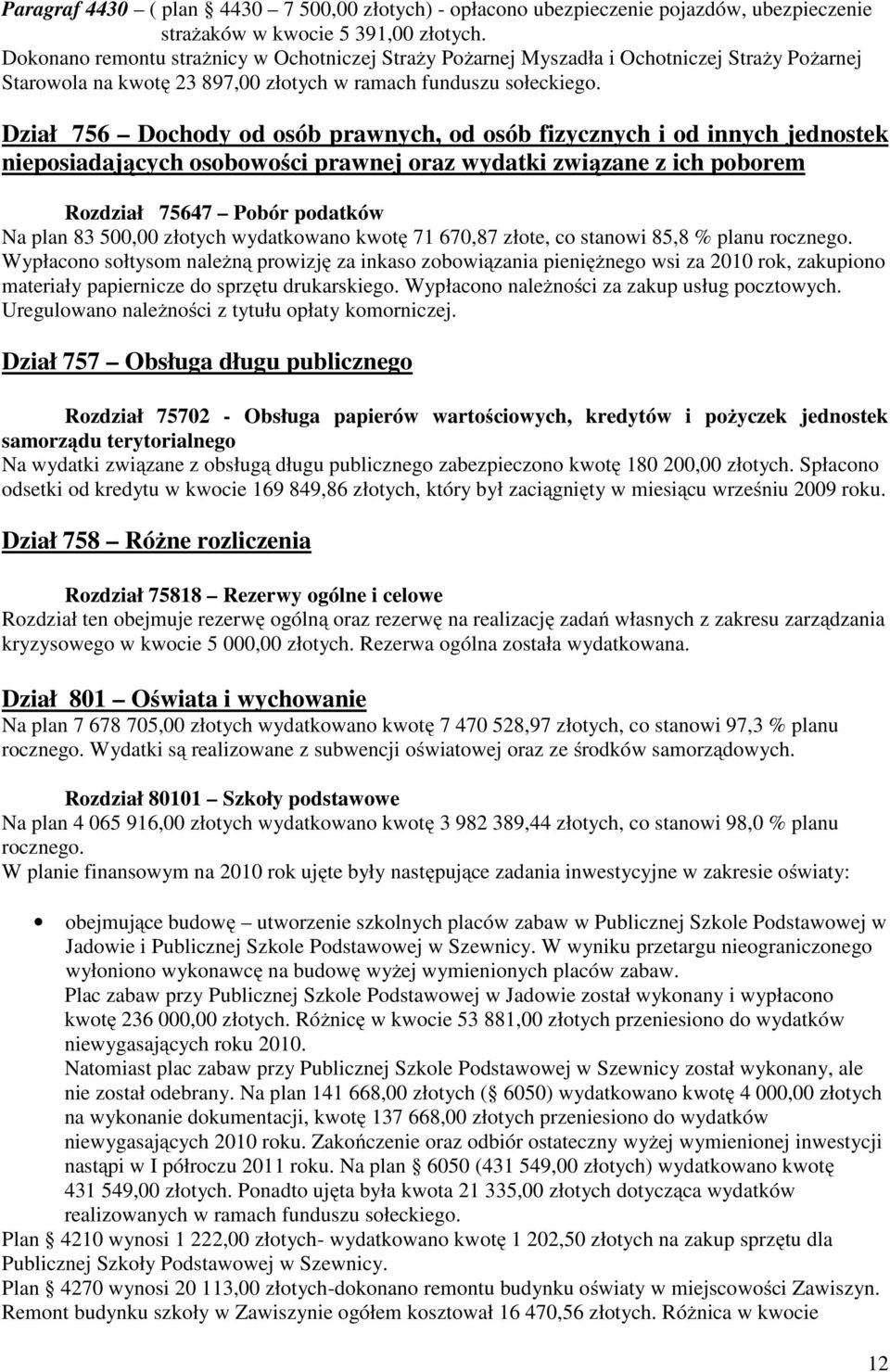 Dział 756 Dochody od osób prawnych, od osób fizycznych i od innych jednostek nieposiadających osobowości prawnej oraz wydatki związane z ich poborem Rozdział 75647 Pobór podatków Na plan 83 500,00