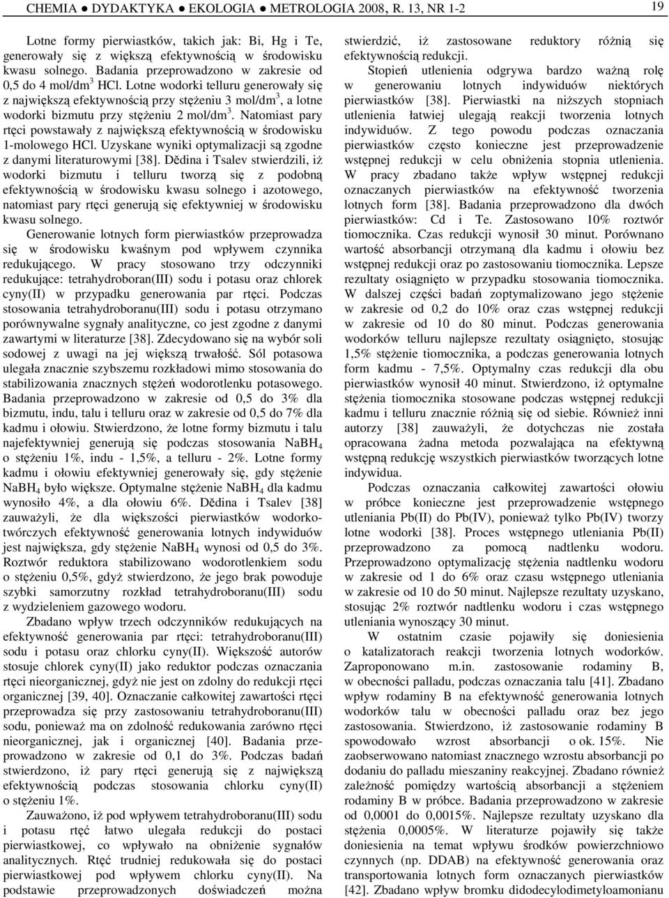 Natomiast pary rtęci powstawały z największą efektywnością w środowisku 1-molowego HCl. Uzyskane wyniki optymalizacji są zgodne z danymi literaturowymi [38].