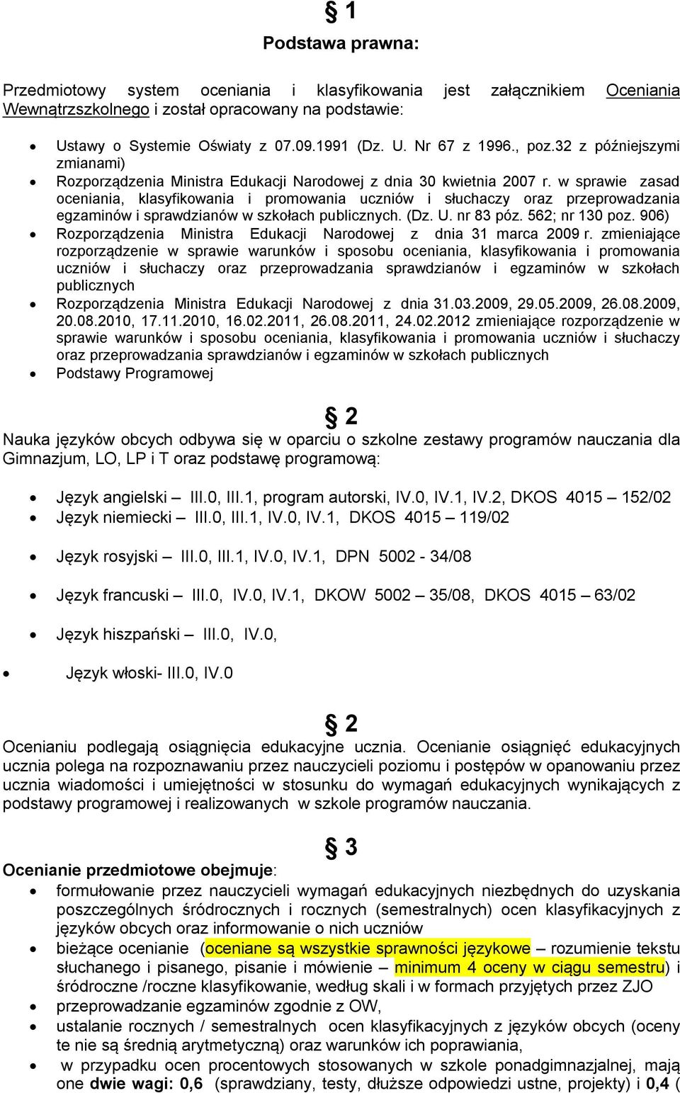w sprawie zasad oceniania, klasyfikowania i promowania uczniów i słuchaczy oraz przeprowadzania egzaminów i sprawdzianów w szkołach publicznych. (Dz. U. nr 83 póz. 562; nr 130 poz.