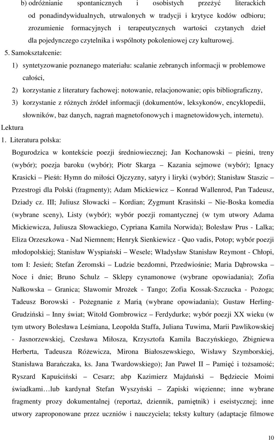 Samokształcenie: 1) syntetyzowanie poznanego materiału: scalanie zebranych informacji w problemowe całości, 2) korzystanie z literatury fachowej: notowanie, relacjonowanie; opis bibliograficzny, 3)