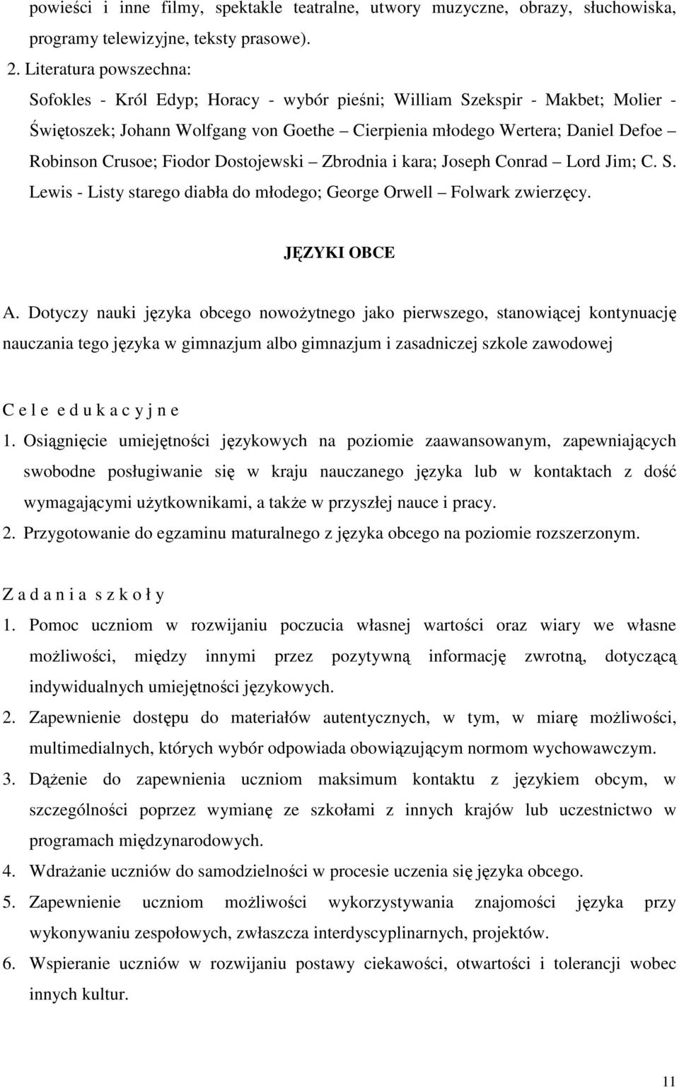 Crusoe; Fiodor Dostojewski Zbrodnia i kara; Joseph Conrad Lord Jim; C. S. Lewis - Listy starego diabła do młodego; George Orwell Folwark zwierzęcy. JĘZYKI OBCE A.