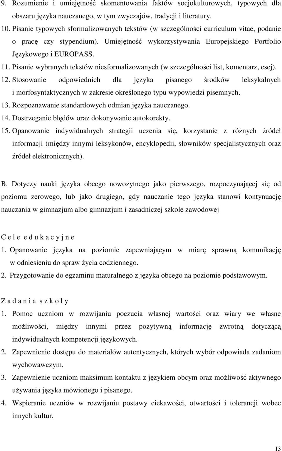 Pisanie wybranych tekstów niesformalizowanych (w szczególności list, komentarz, esej). 12.