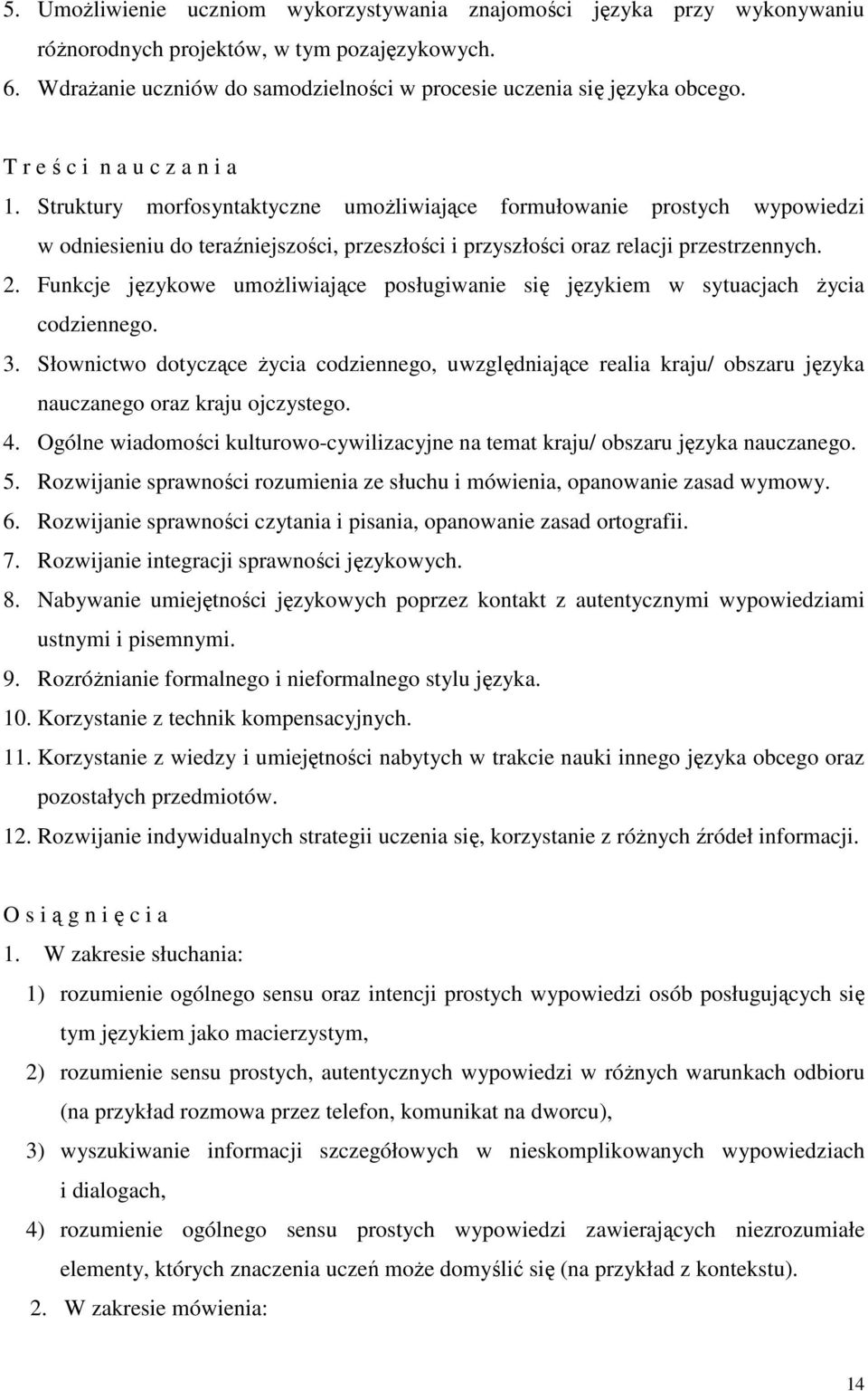 Funkcje językowe umoŝliwiające posługiwanie się językiem w sytuacjach Ŝycia codziennego. 3.