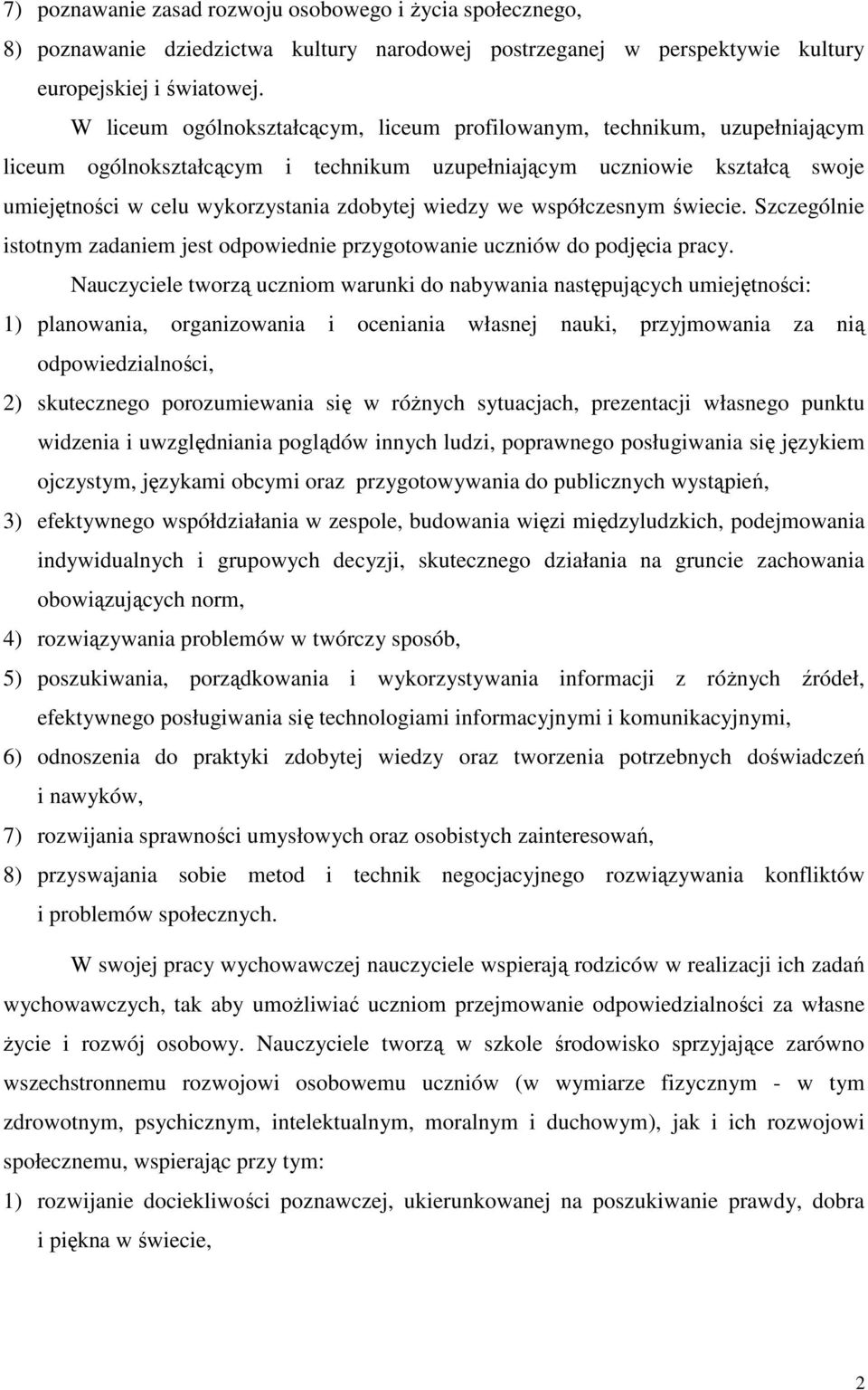 wiedzy we współczesnym świecie. Szczególnie istotnym zadaniem jest odpowiednie przygotowanie uczniów do podjęcia pracy.