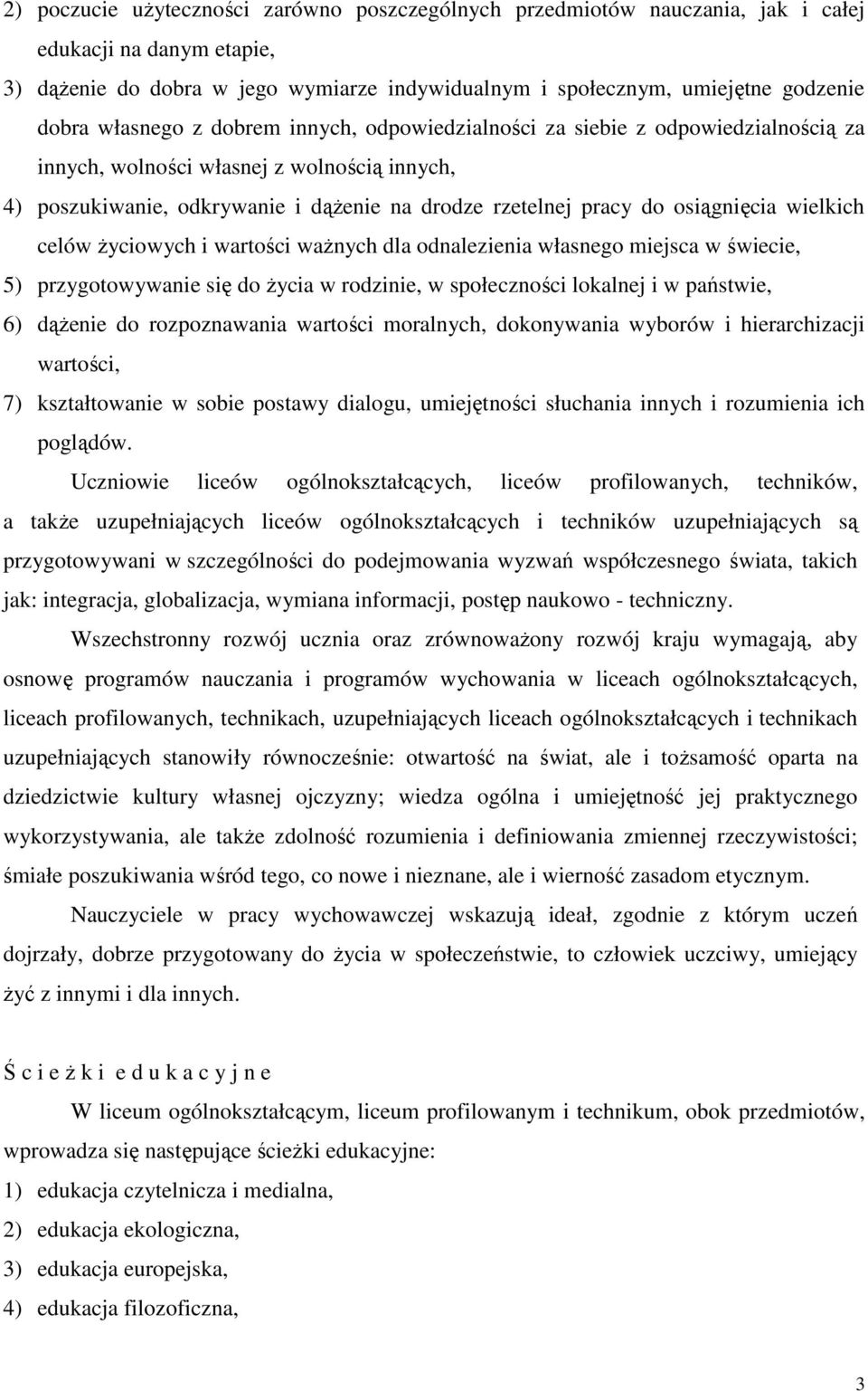 osiągnięcia wielkich celów Ŝyciowych i wartości waŝnych dla odnalezienia własnego miejsca w świecie, 5) przygotowywanie się do Ŝycia w rodzinie, w społeczności lokalnej i w państwie, 6) dąŝenie do