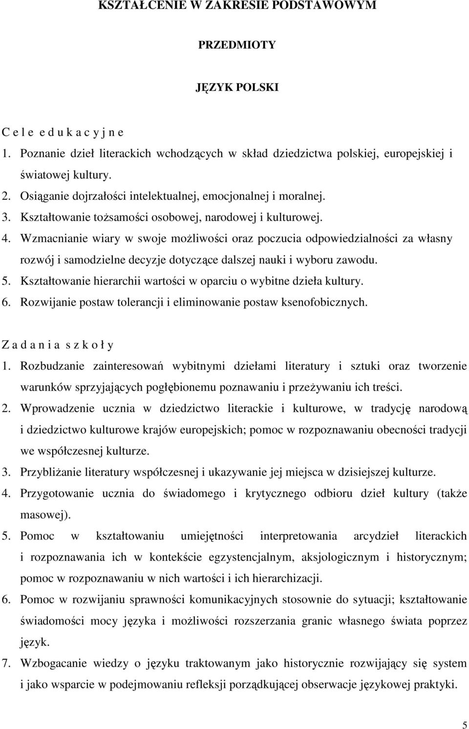Wzmacnianie wiary w swoje moŝliwości oraz poczucia odpowiedzialności za własny rozwój i samodzielne decyzje dotyczące dalszej nauki i wyboru zawodu. 5.