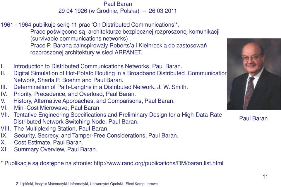 Barana zainspirowały Roberts a i Kleinrock a do zastosowań rozproszonej architektury w sieci ARPANET. I. Introduction to Distributed Communications Networks, Paul Baran. II.