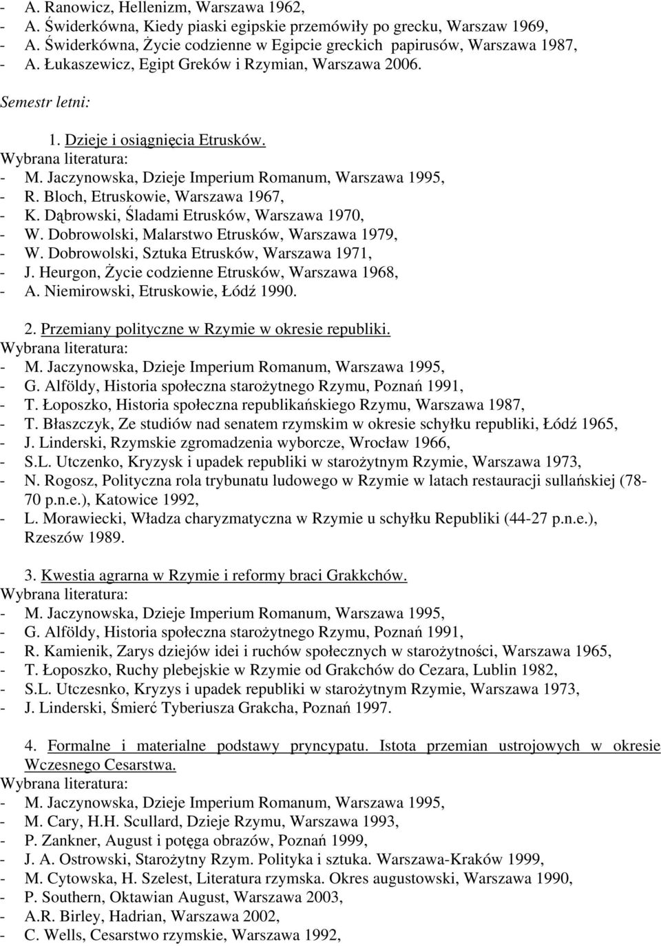Dobrowolski, Malarstwo Etrusków, Warszawa 1979, - W. Dobrowolski, Sztuka Etrusków, Warszawa 1971, - J. Heurgon, Życie codzienne Etrusków, Warszawa 1968, - A. Niemirowski, Etruskowie, Łódź 1990. 2.