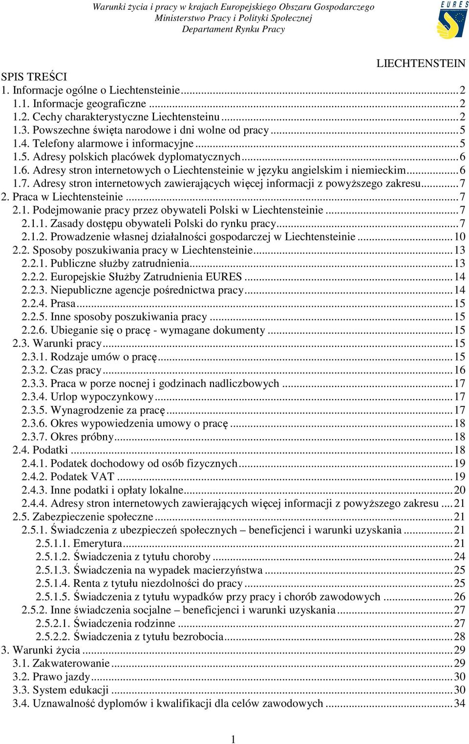 1.6. Adresy stron internetowych o Liechtensteinie w języku angielskim i niemieckim... 6 1.7. Adresy stron internetowych zawierających więcej informacji z powyższego zakresu... 7 2.