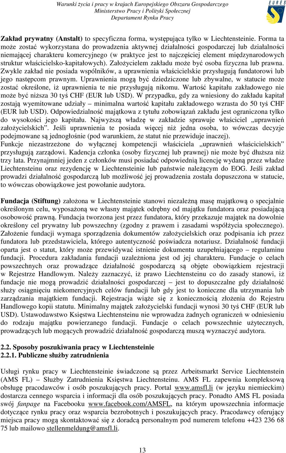 struktur właścicielsko-kapitałowych). Założycielem zakładu może być osoba fizyczna lub prawna.