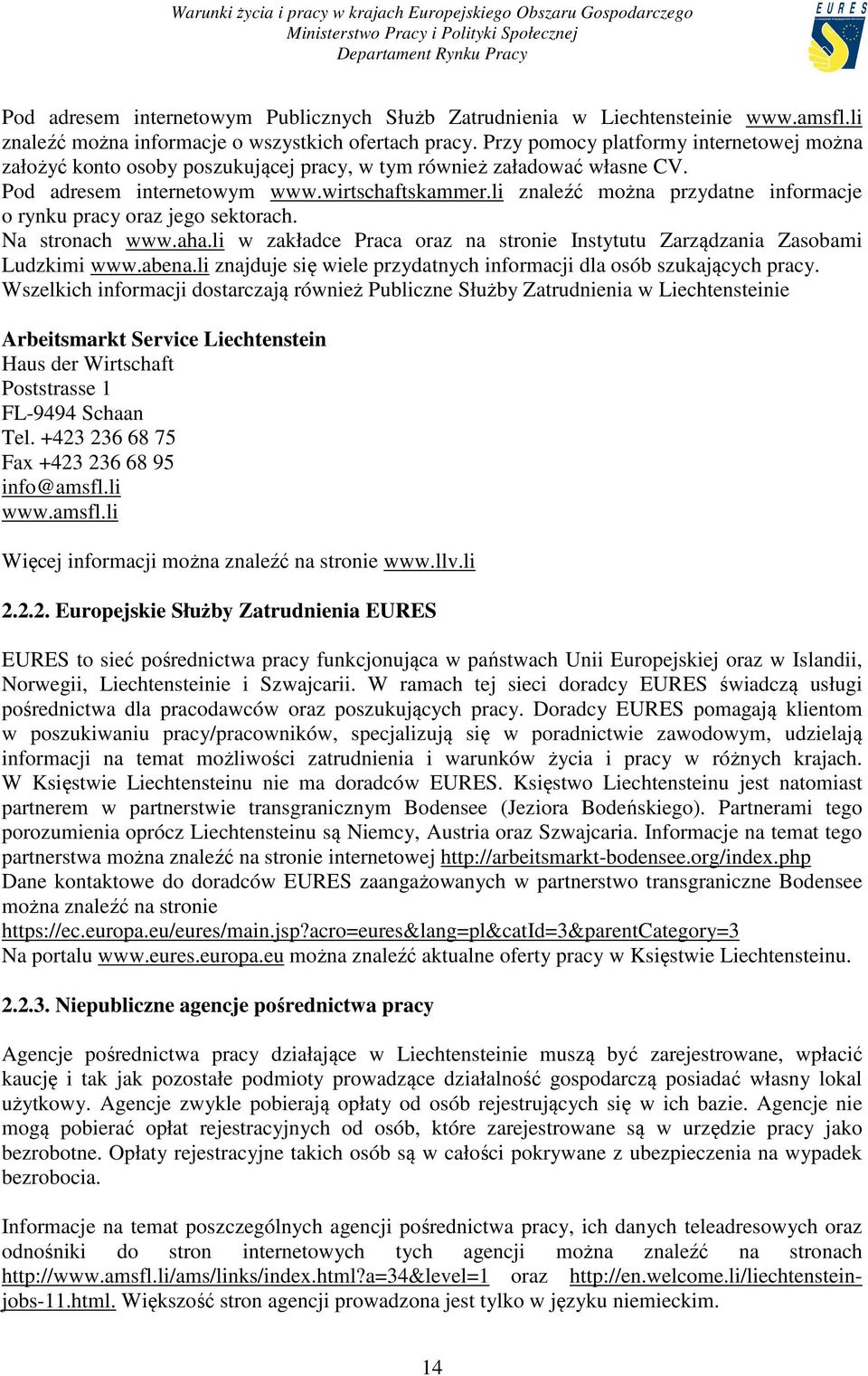 li znaleźć można przydatne informacje o rynku pracy oraz jego sektorach. Na stronach www.aha.li w zakładce Praca oraz na stronie Instytutu Zarządzania Zasobami Ludzkimi www.abena.