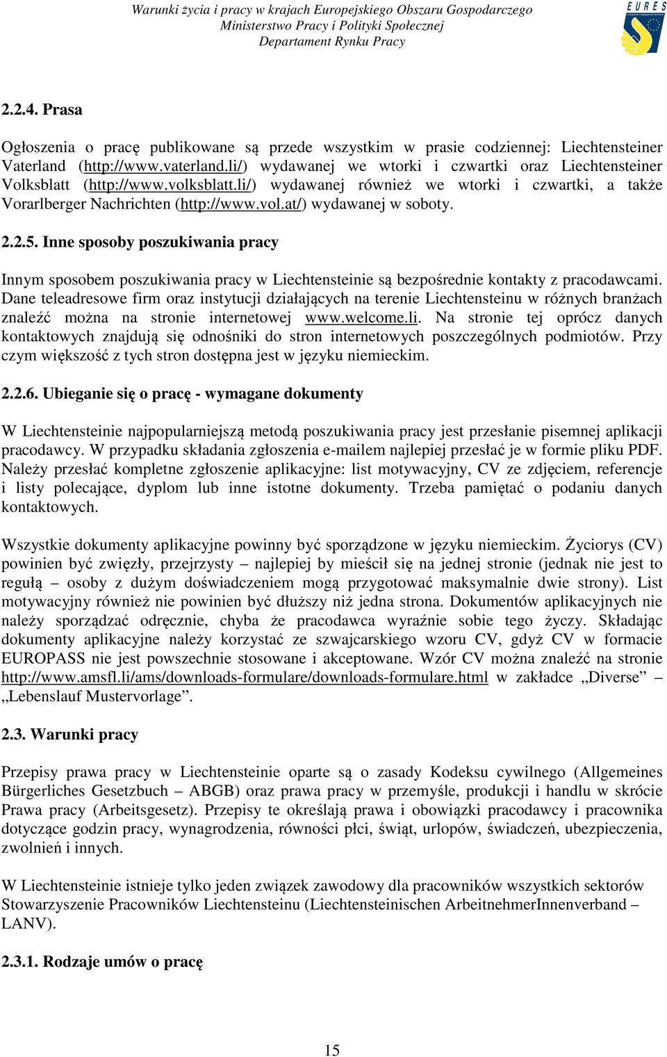2.2.5. Inne sposoby poszukiwania pracy Innym sposobem poszukiwania pracy w Liechtensteinie są bezpośrednie kontakty z pracodawcami.