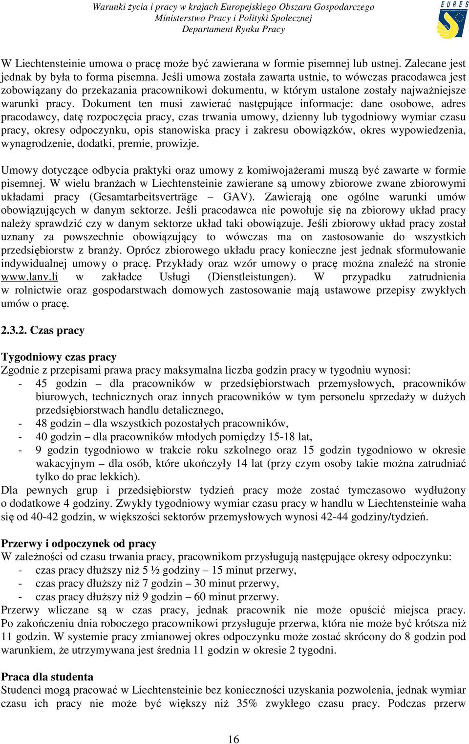 Dokument ten musi zawierać następujące informacje: dane osobowe, adres pracodawcy, datę rozpoczęcia pracy, czas trwania umowy, dzienny lub tygodniowy wymiar czasu pracy, okresy odpoczynku, opis