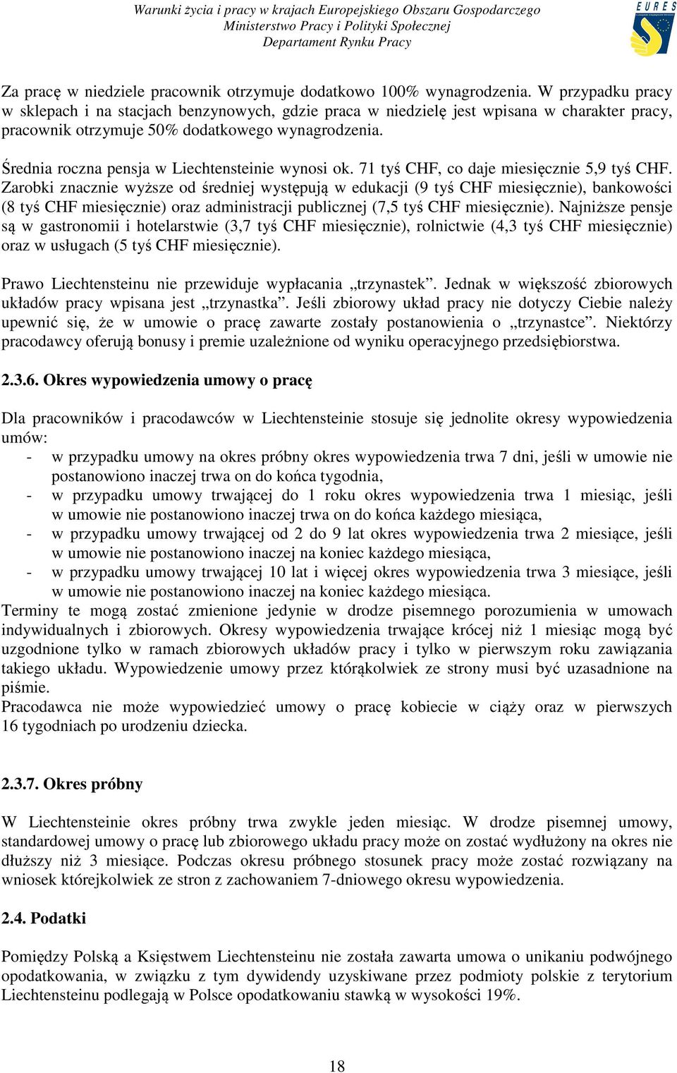 Średnia roczna pensja w Liechtensteinie wynosi ok. 71 tyś CHF, co daje miesięcznie 5,9 tyś CHF.