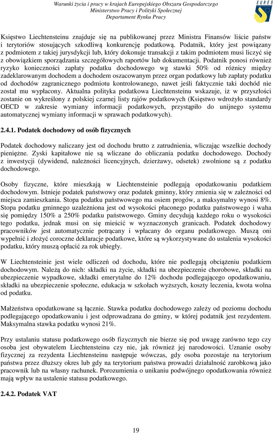 Podatnik ponosi również ryzyko konieczności zapłaty podatku dochodowego wg stawki 50% od różnicy między zadeklarowanym dochodem a dochodem oszacowanym przez organ podatkowy lub zapłaty podatku od