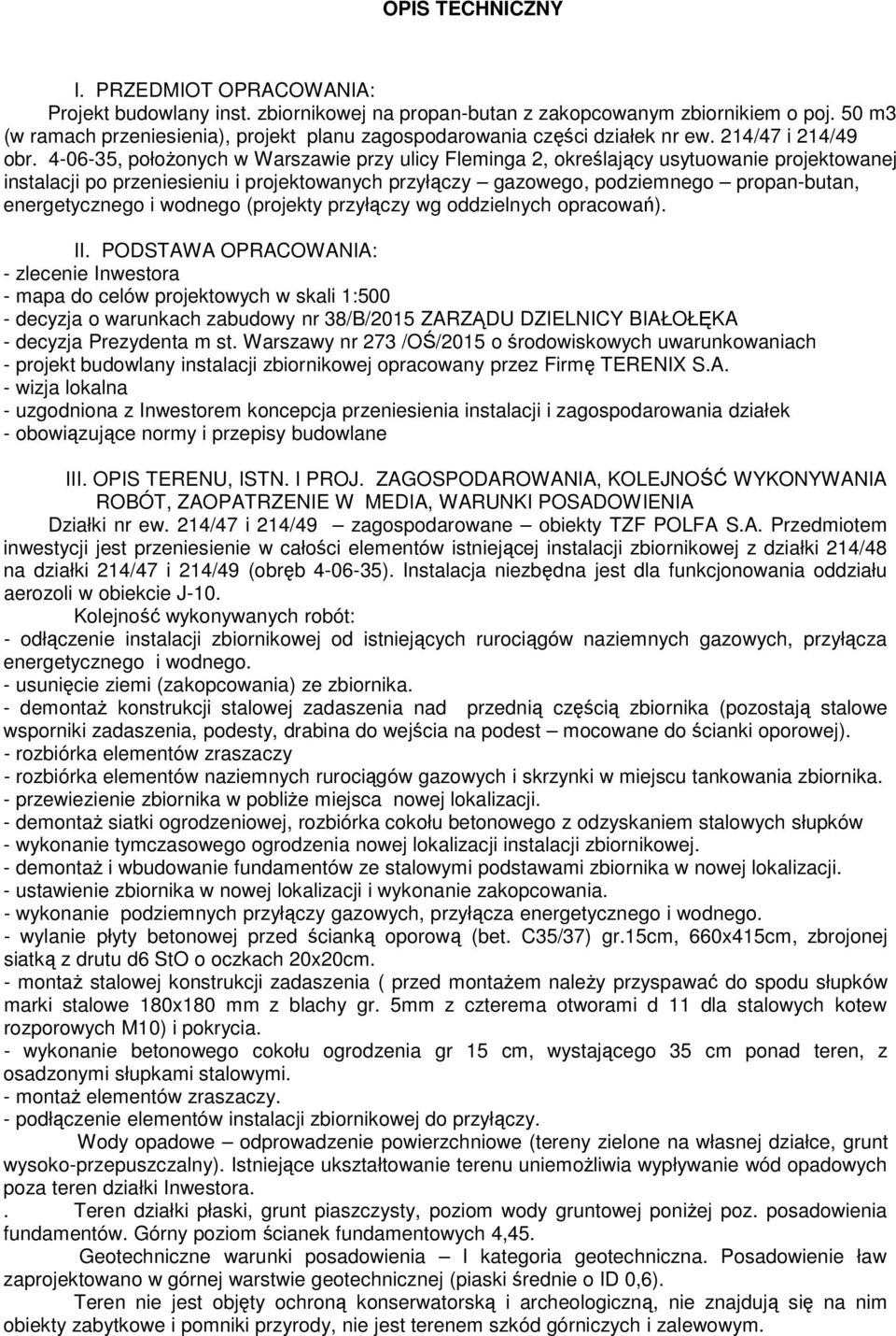 4-06-35, połoŝonych w Warszawie przy ulicy Fleminga 2, określający usytuowanie projektowanej instalacji po przeniesieniu i projektowanych przyłączy gazowego, podziemnego propan-butan, energetycznego