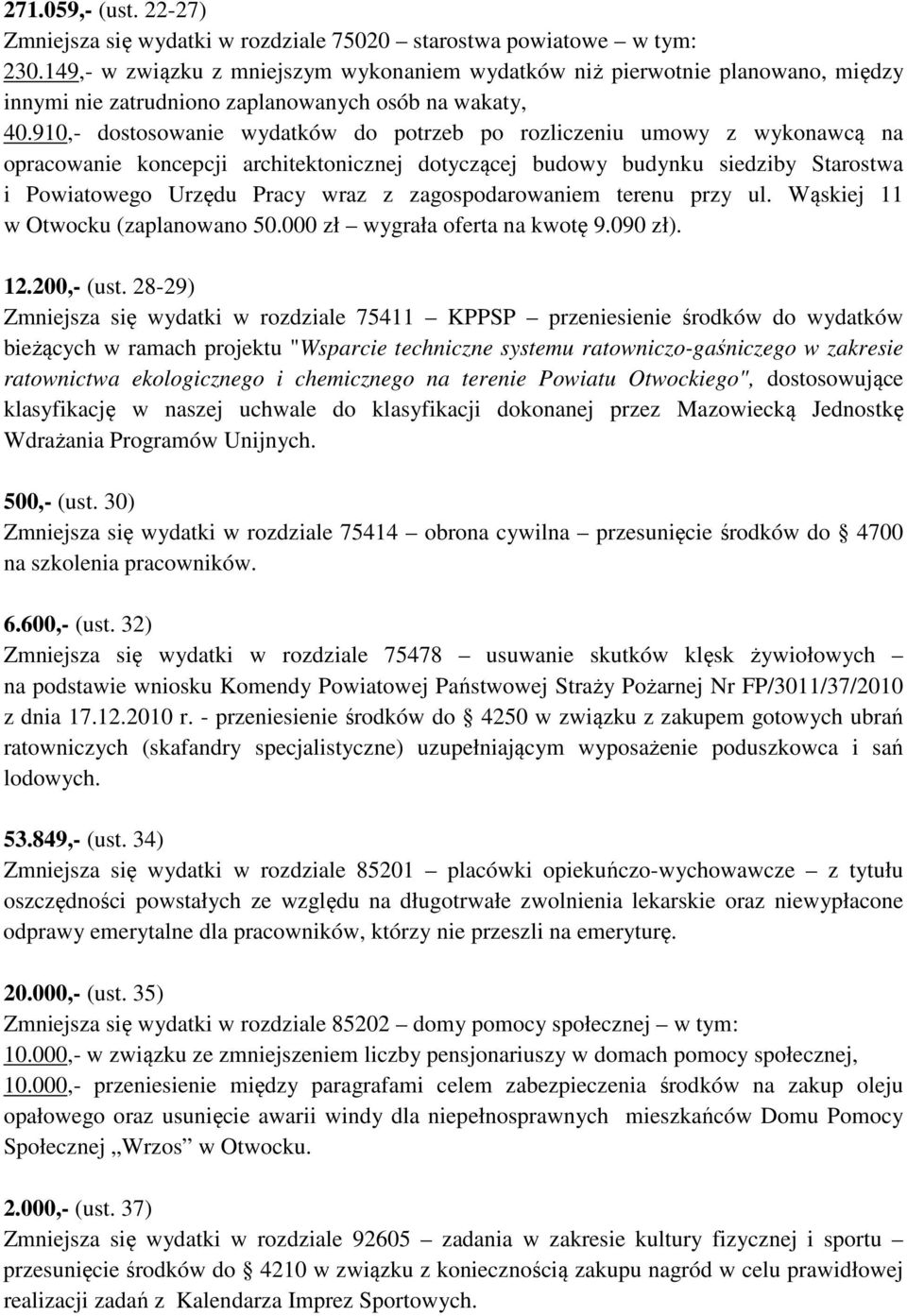 910,- dostosowanie wydatków do potrzeb po rozliczeniu umowy z wykonawcą na opracowanie koncepcji architektonicznej dotyczącej budowy budynku siedziby Starostwa i Powiatowego Urzędu Pracy wraz z