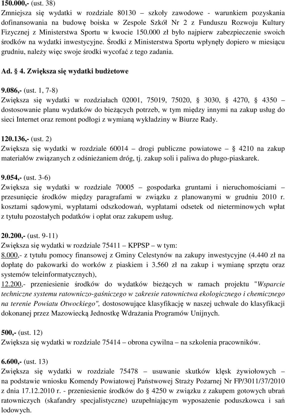 kwocie 150.000 zł było najpierw zabezpieczenie swoich środków na wydatki inwestycyjne.