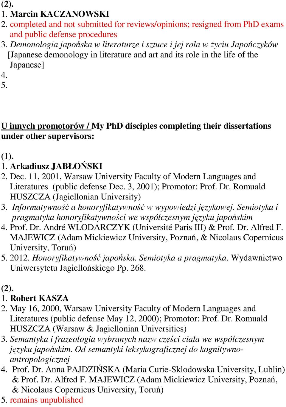 [Japanese demonology in literature and art and its role in the life of the Japanese] U innych promotorów / My PhD disciples completing their dissertations under other supervisors: (1). 1.
