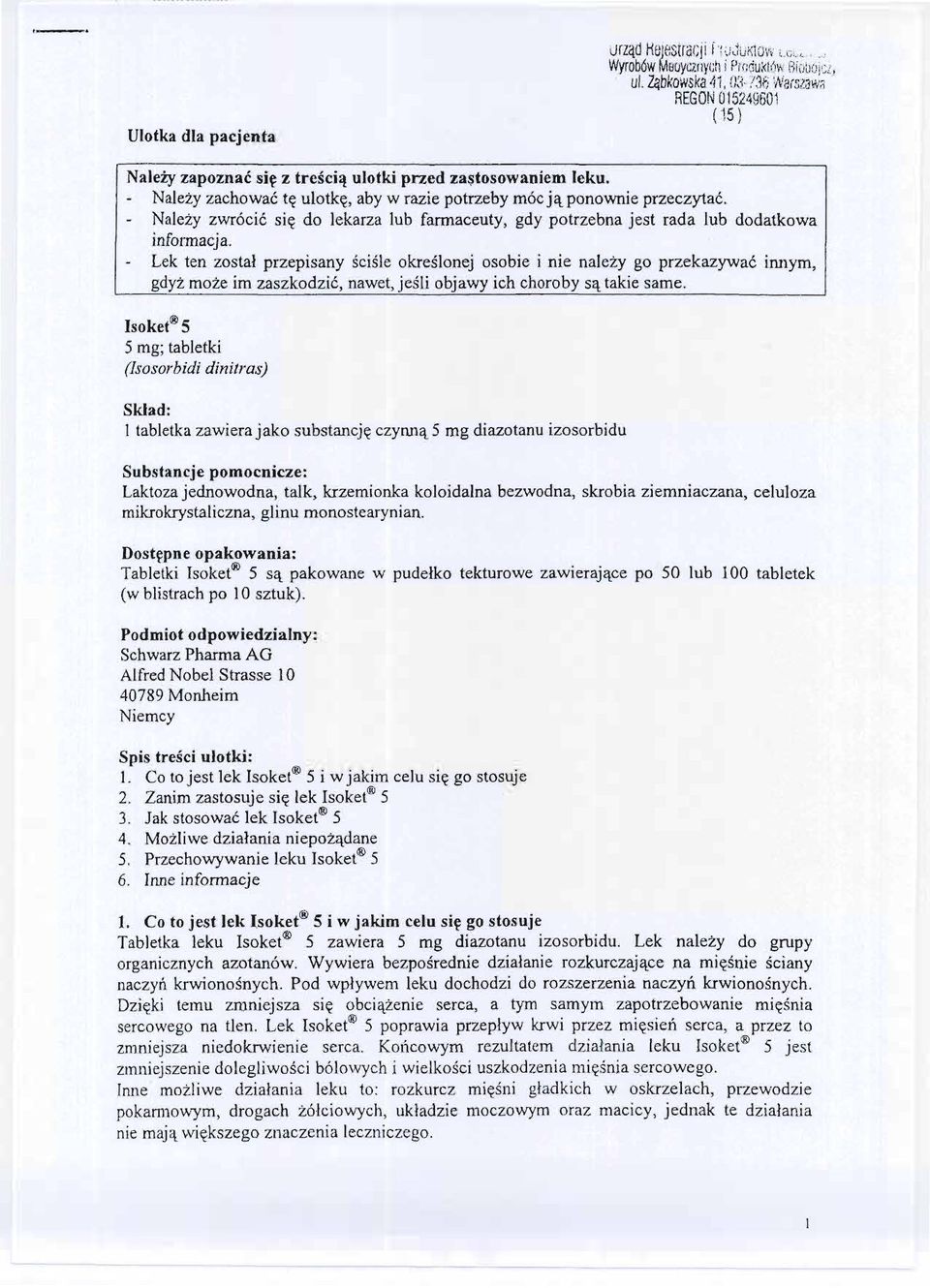Nalezy zwrócic sie do lekarza lub farmaceuty, gdy potrzebna jest rada lub dodatkowa informacja.