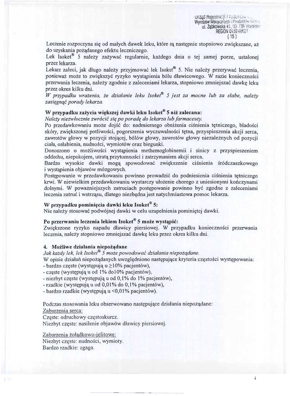. Lek Isoket@ 5 nalezy zazywac regularnie, kazdego dnia o tej samej porze, ustalonej przezlekarza.. Lekarz zaleci, jak dlugo nalezy przyjmowac lek Isoket@5.