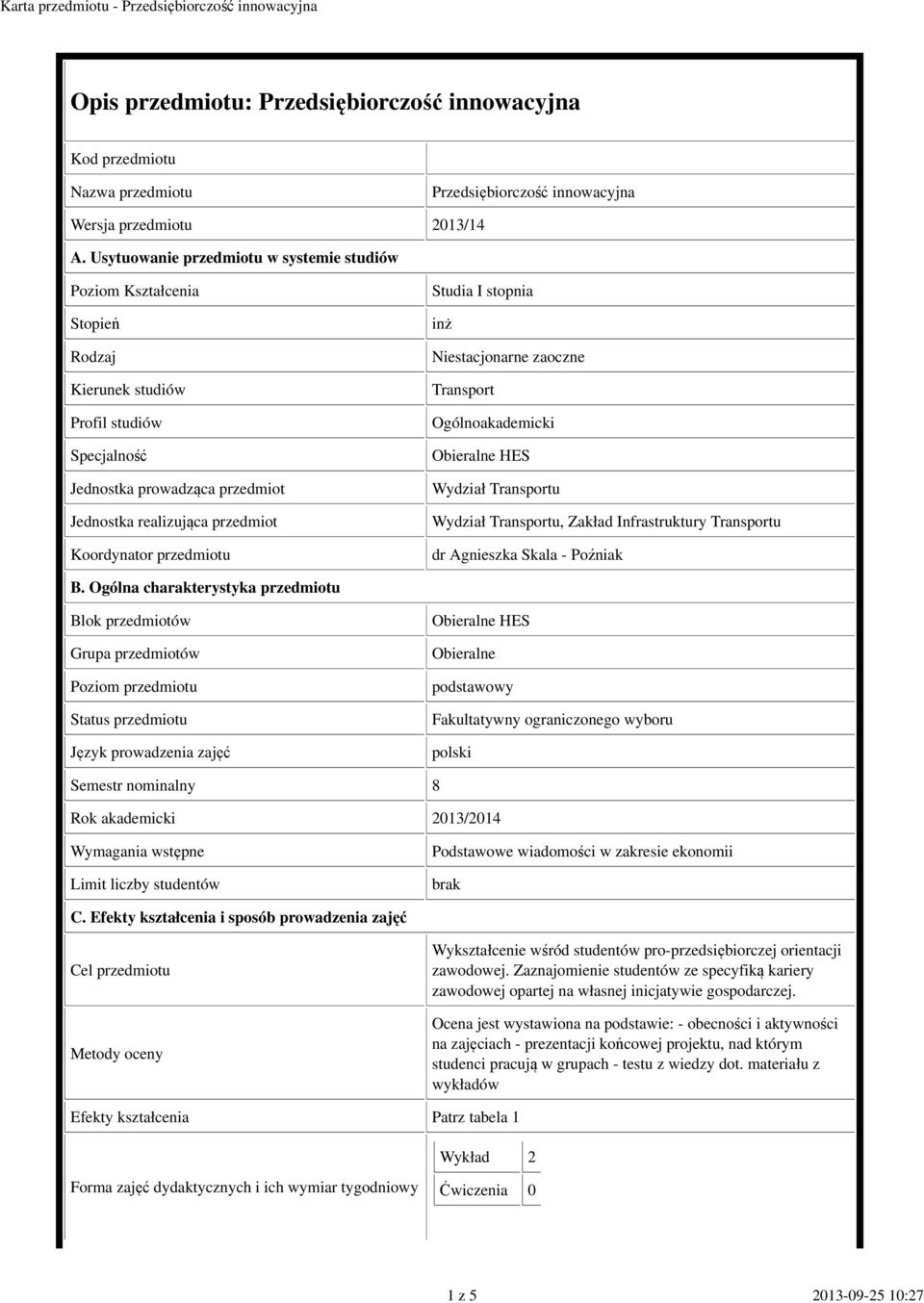 przedmiotu Studia I stopnia inż Niestacjonarne zaoczne Transport Ogólnoakademicki Obieralne HES Wydział Transportu Wydział Transportu, Zakład Infrastruktury Transportu dr Agnieszka Skala - Poźniak B.