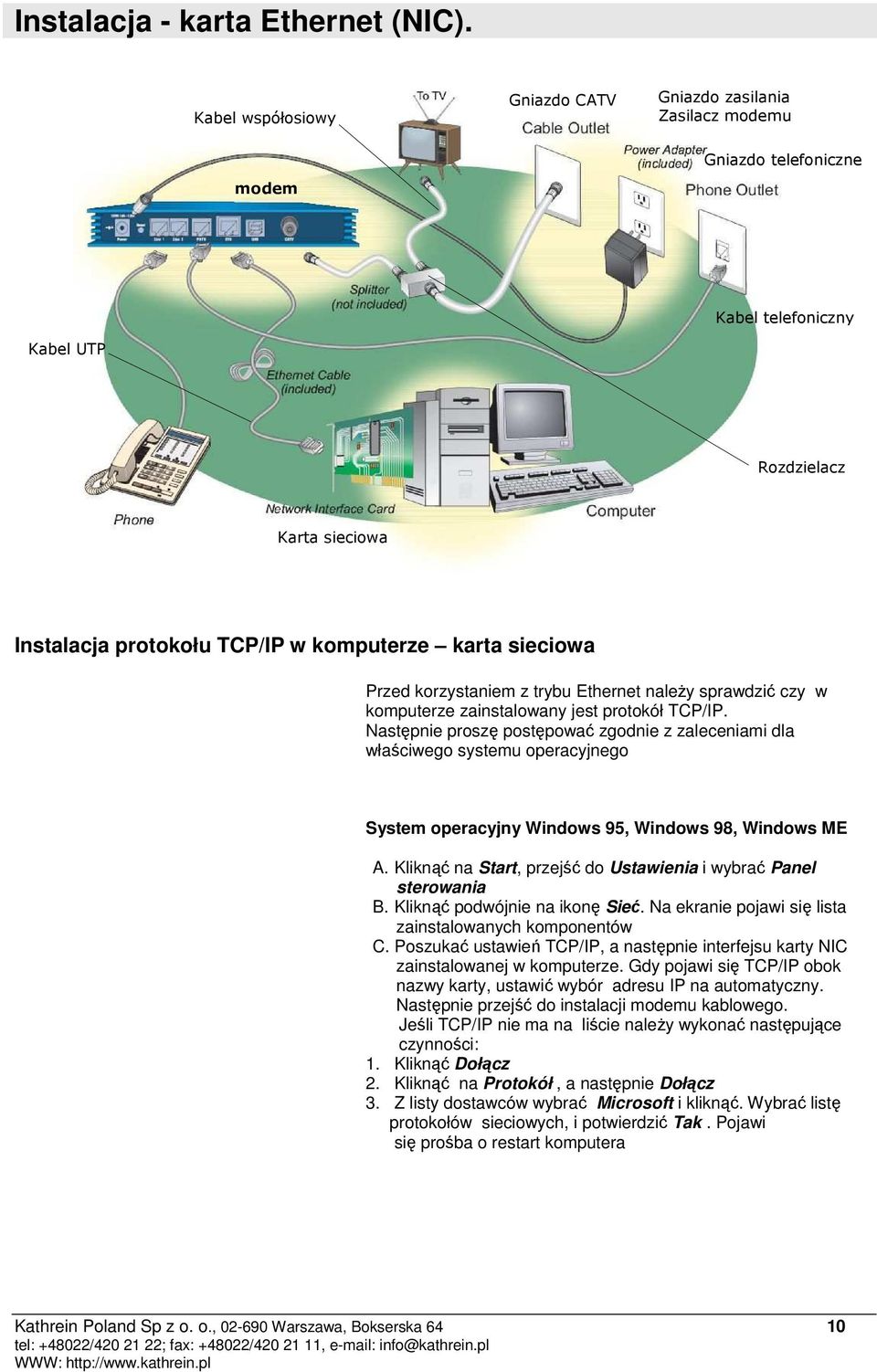 sieciowa Przed korzystaniem z trybu Ethernet naleŝy sprawdzić czy w komputerze zainstalowany jest protokół TCP/IP.