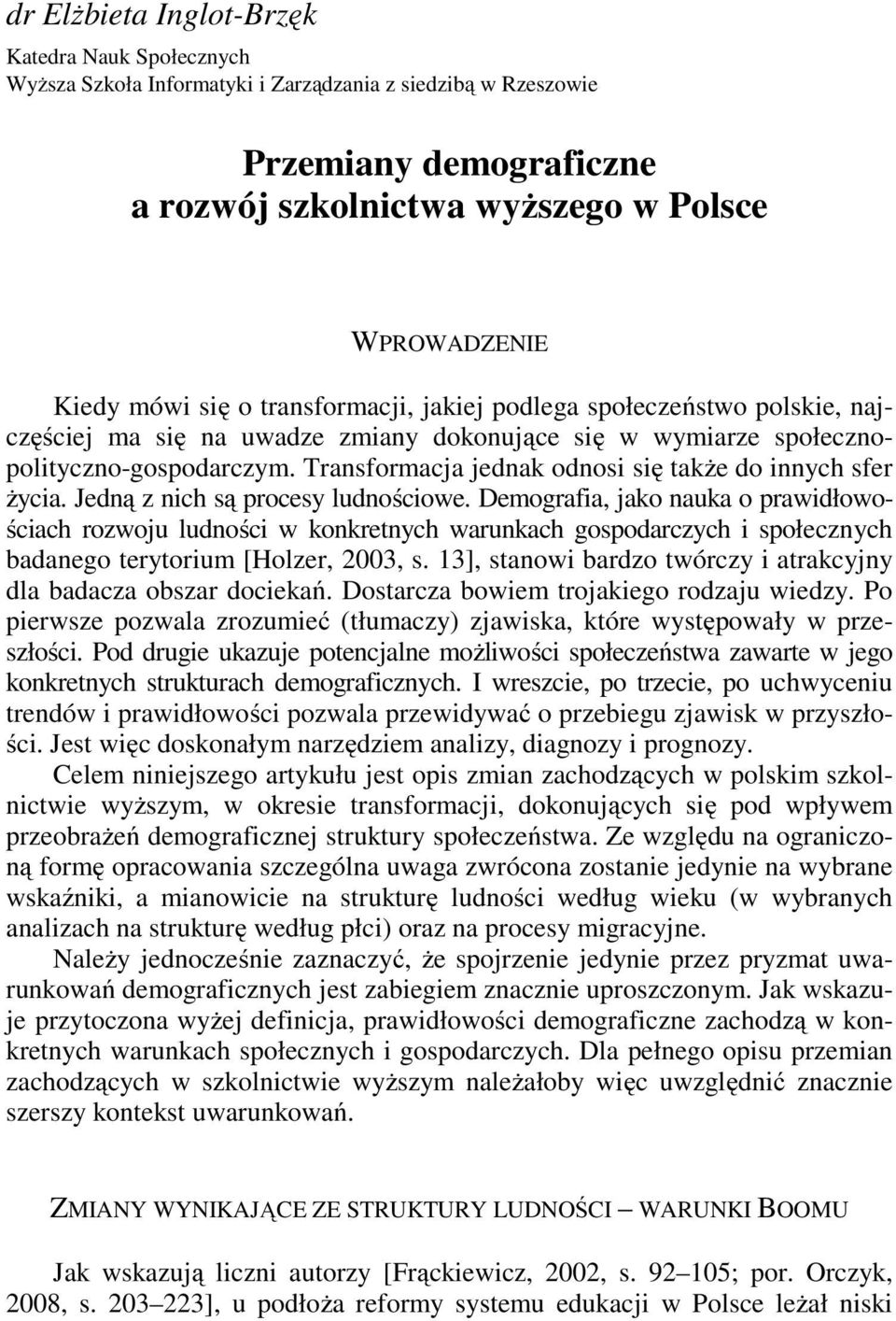Transformacja jednak odnosi się także do innych sfer życia. Jedną z nich są procesy ludnościowe.