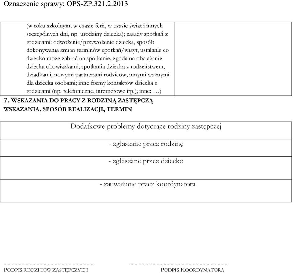 obciążanie dziecka obowiązkami; spotkania dziecka z rodzeństwem, dziadkami, nowymi partnerami rodziców, innymi ważnymi dla dziecka osobami; inne formy kontaktów dziecka z rodzicami (np.