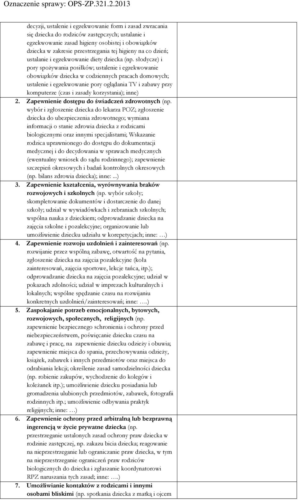 słodycze) i pory spożywania posiłków; ustalenie i egzekwowanie obowiązków dziecka w codziennych pracach domowych; ustalenie i egzekwowanie pory oglądania TV i zabawy przy komputerze (czas i zasady