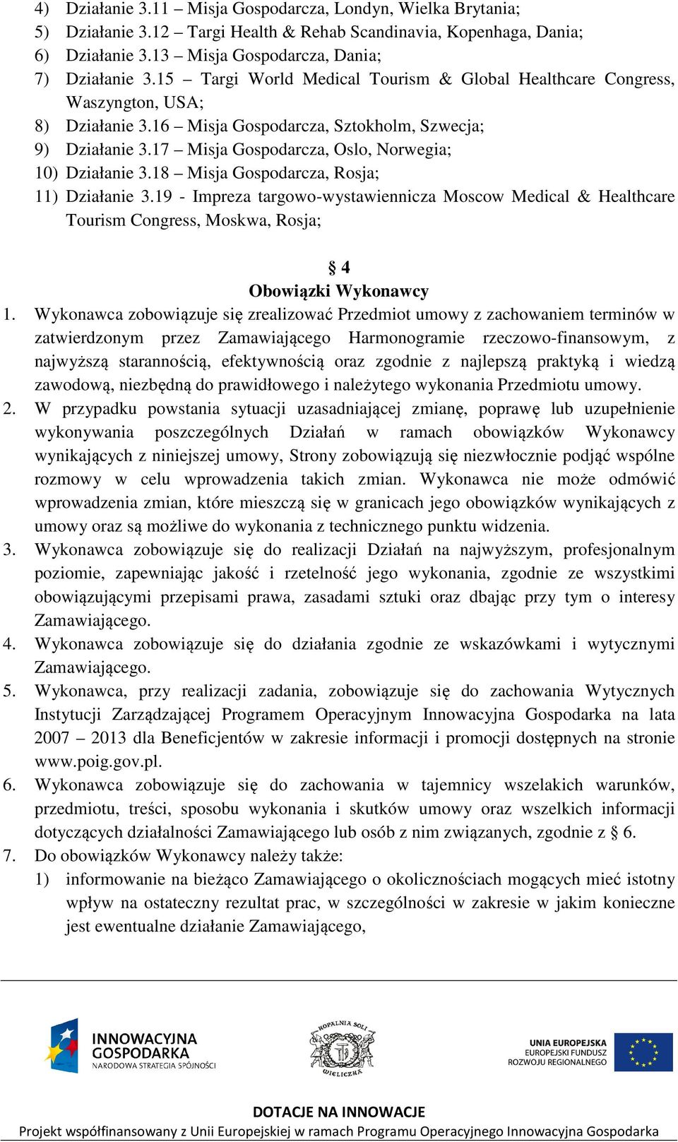 17 Misja Gospodarcza, Oslo, Norwegia; 10) Działanie 3.18 Misja Gospodarcza, Rosja; 11) Działanie 3.