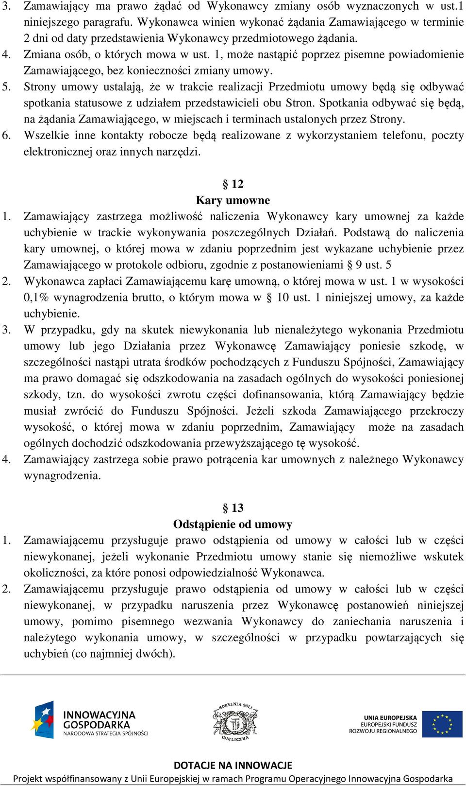 1, może nastąpić poprzez pisemne powiadomienie Zamawiającego, bez konieczności zmiany umowy. 5.