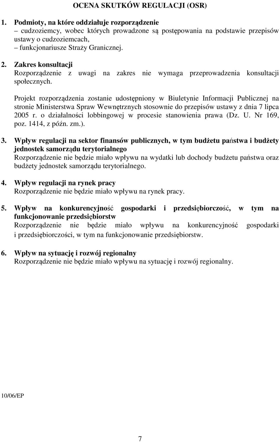 Zakres konsultacji Rozporządzenie z uwagi na zakres nie wymaga przeprowadzenia konsultacji społecznych.