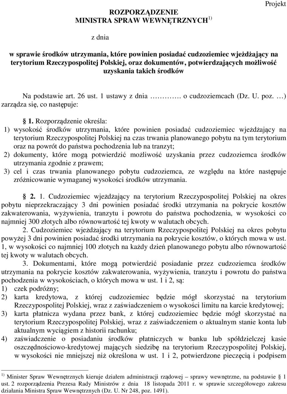 Rozporządzenie określa: 1) wysokość środków utrzymania, które powinien posiadać cudzoziemiec wjeżdżający na terytorium Rzeczypospolitej Polskiej na czas trwania planowanego pobytu na tym terytorium