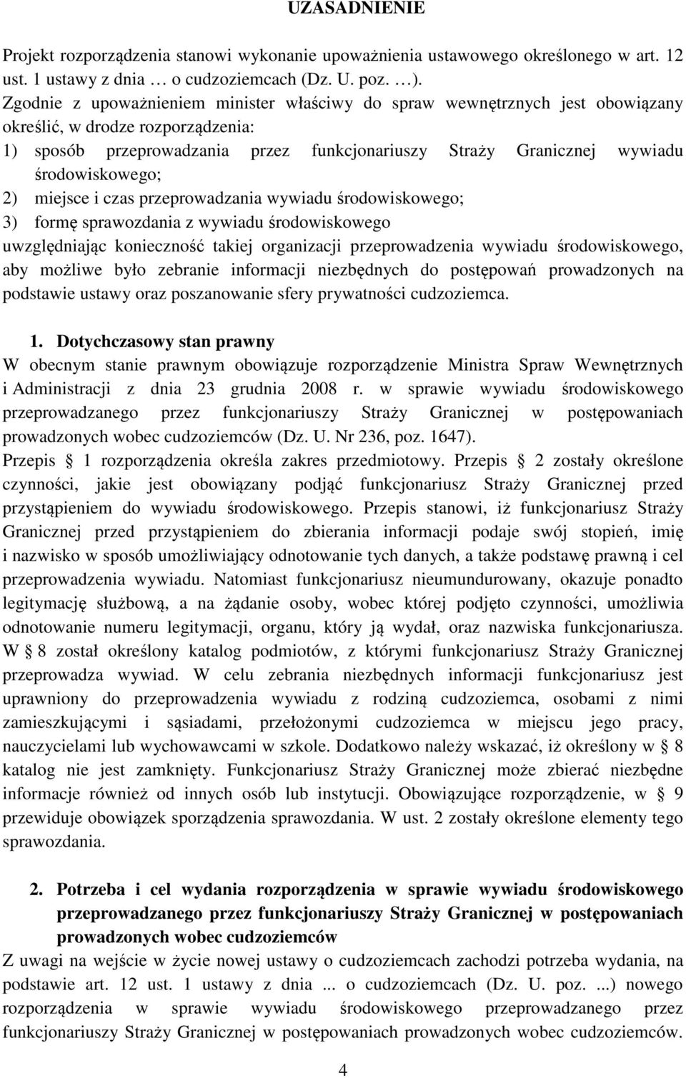 środowiskowego; 2) miejsce i czas przeprowadzania wywiadu środowiskowego; 3) formę sprawozdania z wywiadu środowiskowego uwzględniając konieczność takiej organizacji przeprowadzenia wywiadu