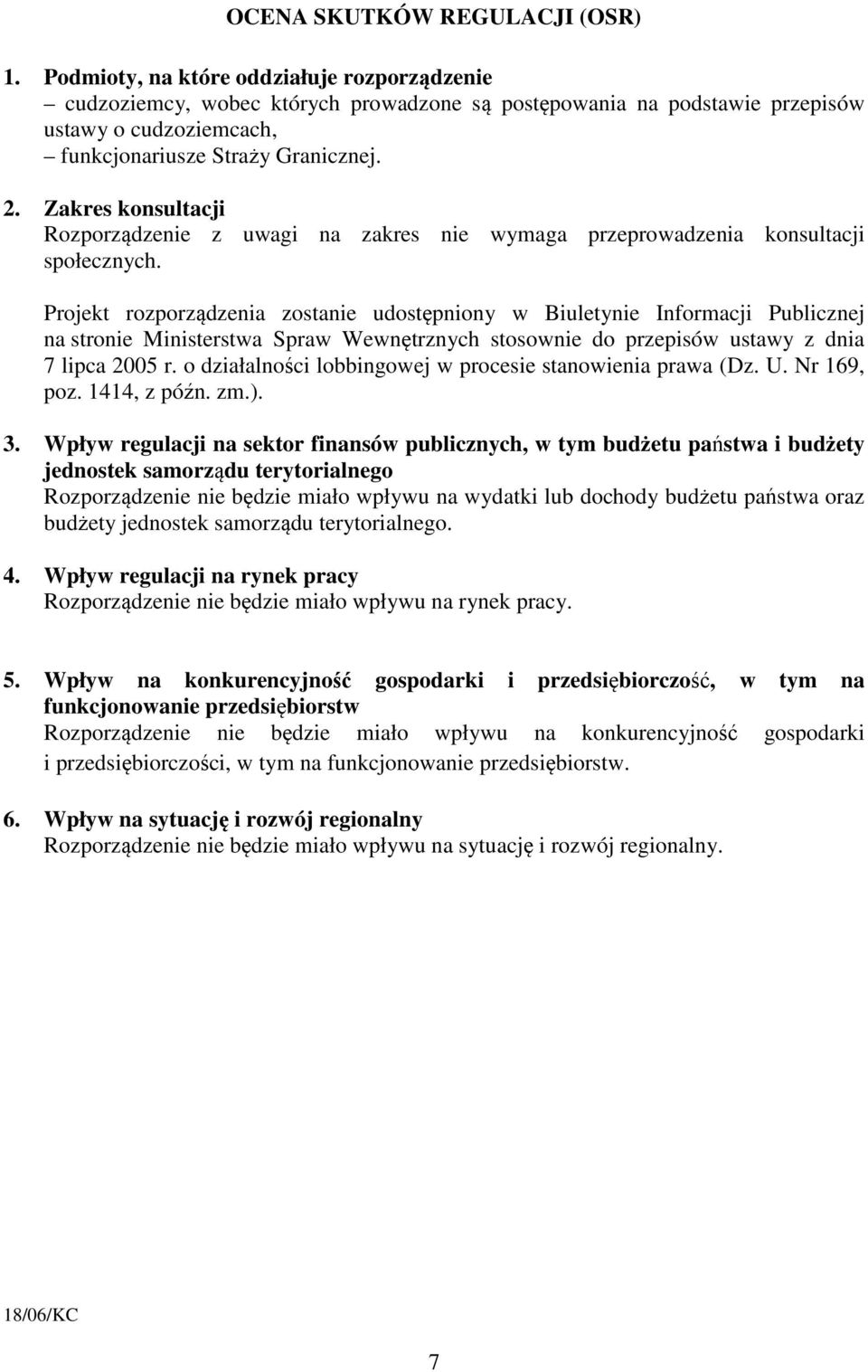 Zakres konsultacji Rozporządzenie z uwagi na zakres nie wymaga przeprowadzenia konsultacji społecznych.