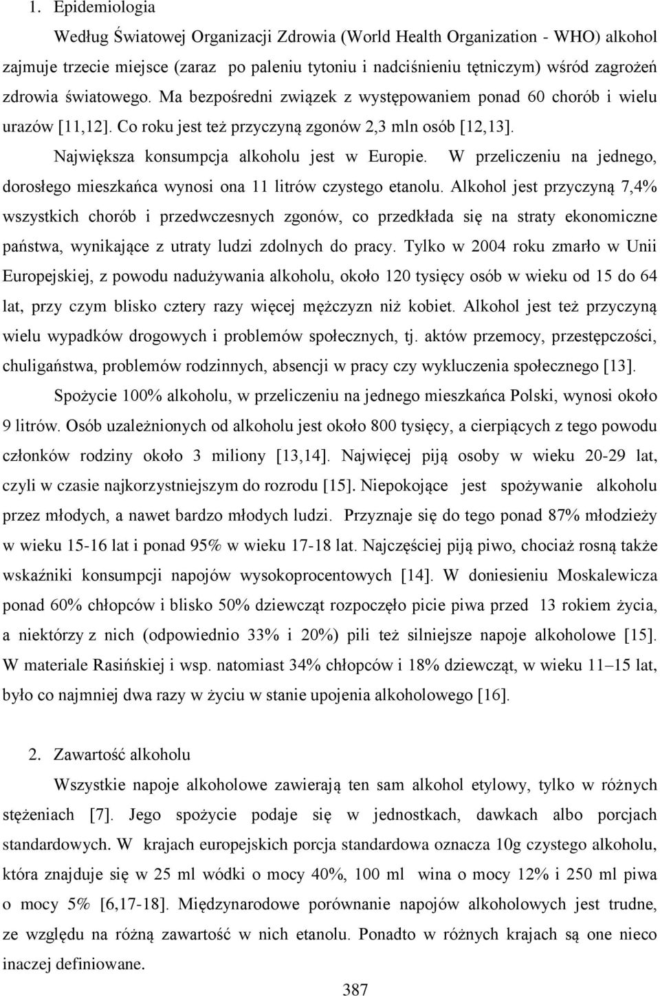 W przeliczeniu na jednego, dorosłego mieszkańca wynosi ona 11 litrów czystego etanolu.