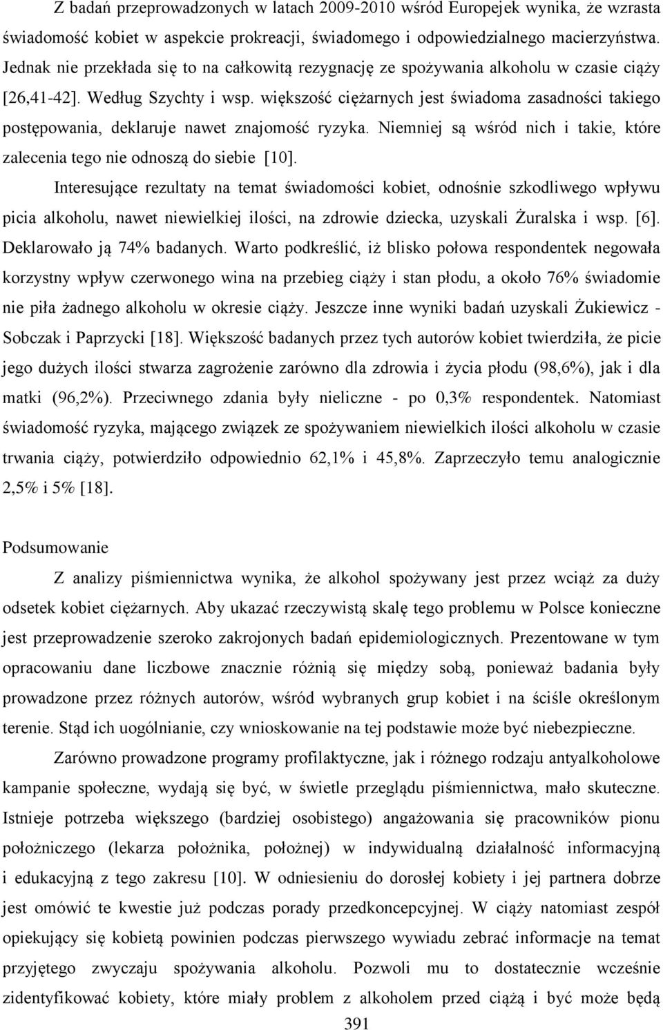 większość ciężarnych jest świadoma zasadności takiego postępowania, deklaruje nawet znajomość ryzyka. Niemniej są wśród nich i takie, które zalecenia tego nie odnoszą do siebie [10].