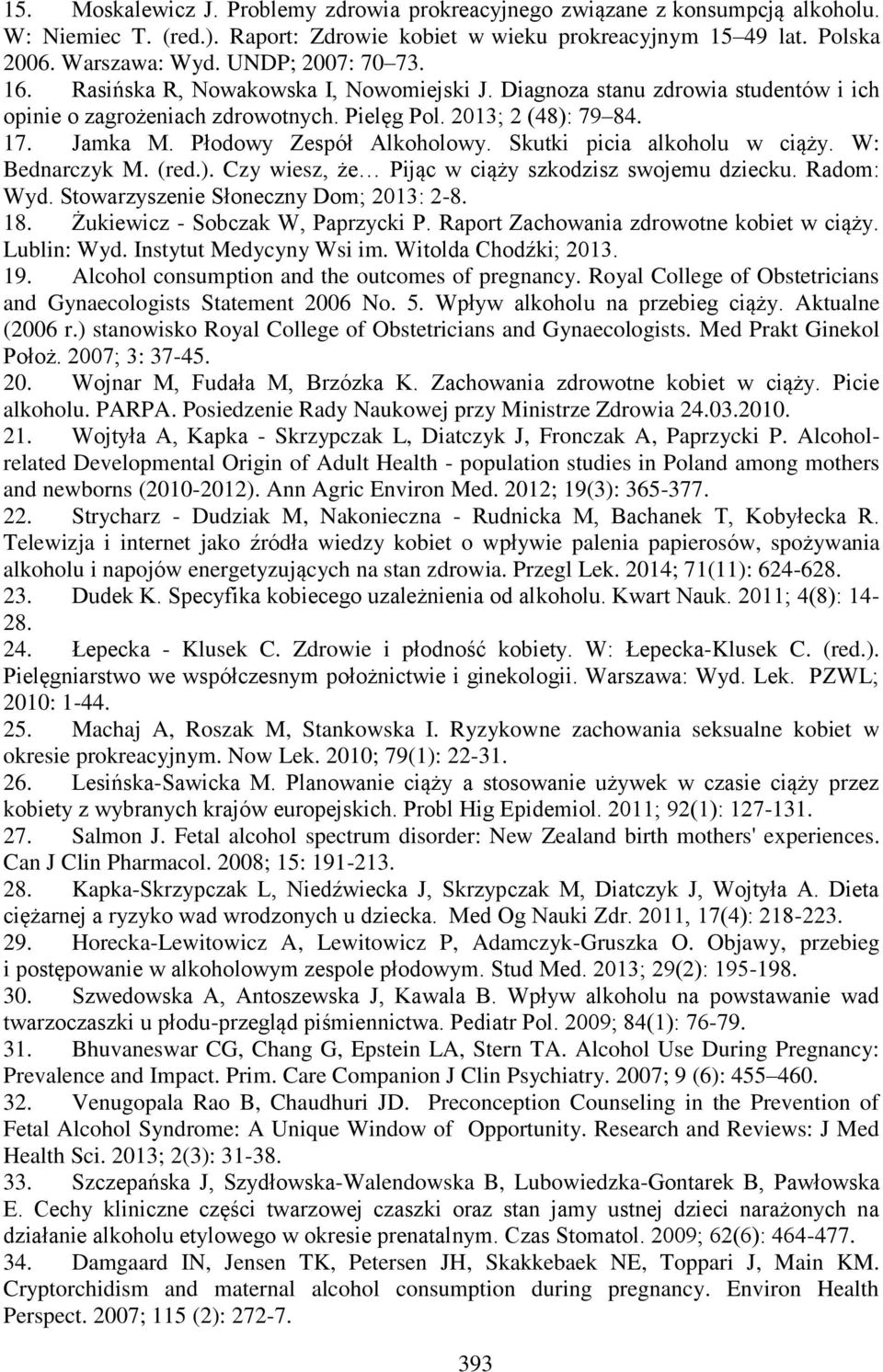 Płodowy Zespół Alkoholowy. Skutki picia alkoholu w ciąży. W: Bednarczyk M. (red.). Czy wiesz, że Pijąc w ciąży szkodzisz swojemu dziecku. Radom: Wyd. Stowarzyszenie Słoneczny Dom; 2013: 2-8. 18.