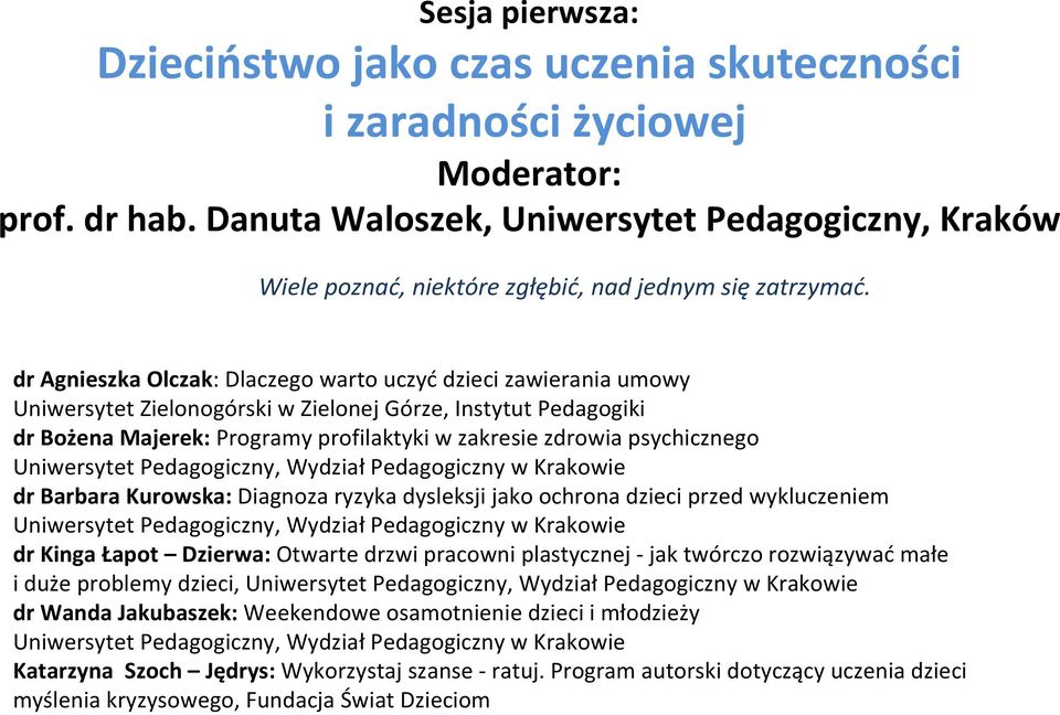 dr Agnieszka Olczak: Dlaczego warto uczyć dzieci zawierania umowy Uniwersytet Zielonogórski w Zielonej Górze, Instytut Pedagogiki dr Bożena Majerek: Programy profilaktyki w zakresie zdrowia
