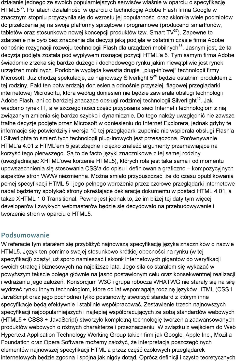 platformy sprzętowe i programowe (producenci smartfonów, tabletów oraz stosunkowo nowej koncepcji produktów tzw. Smart TV 37 ).