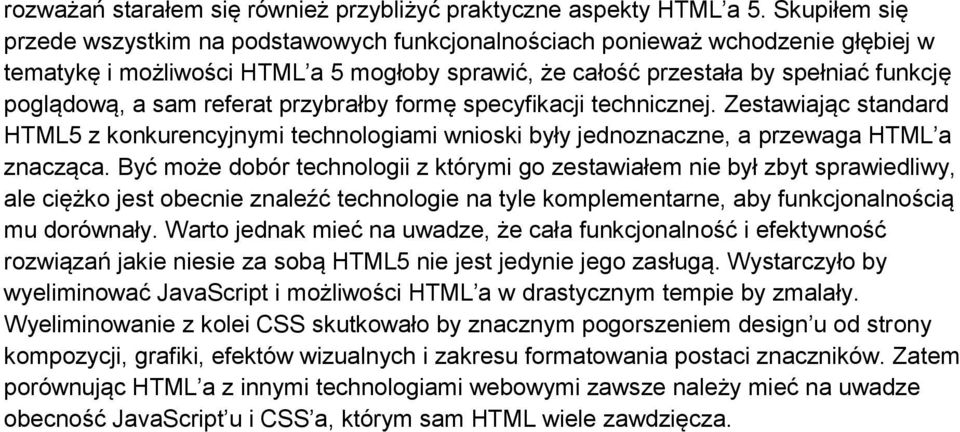 referat przybrałby formę specyfikacji technicznej. Zestawiając standard HTML5 z konkurencyjnymi technologiami wnioski były jednoznaczne, a przewaga HTML a znacząca.