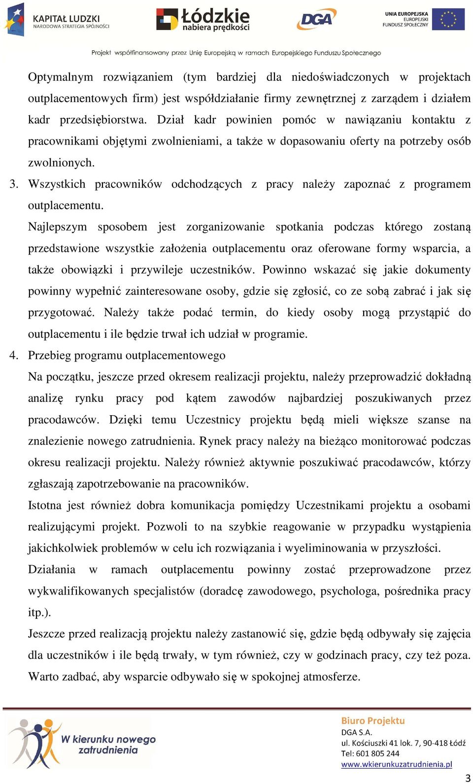 Wszystkich pracowników odchodzących z pracy należy zapoznać z programem outplacementu.