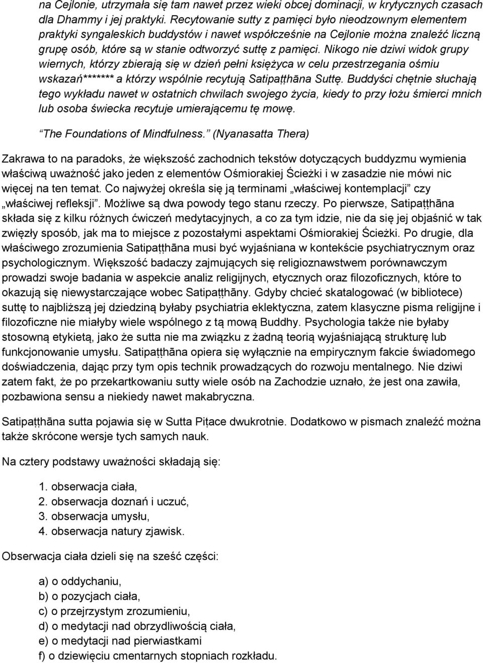 Nikogo nie dziwi widok grupy wiernych, którzy zbierają się w dzień pełni księżyca w celu przestrzegania ośmiu wskazań******* a którzy wspólnie recytują Satipaṭṭhāna Suttę.