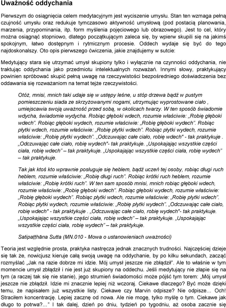 Jest to cel, który można osiągnąć stopniowo, dlatego początkującym zaleca się, by wpierw skupili się na jakimś spokojnym, łatwo dostępnym i rytmicznym procesie.
