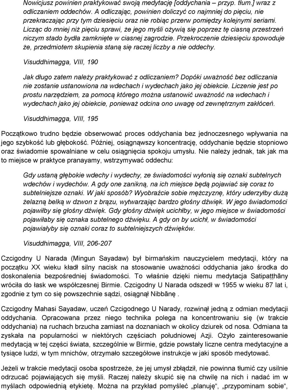 Licząc do mniej niż pięciu sprawi, że jego myśli ożywią się poprzez tę ciasną przestrzeń niczym stado bydła zamknięte w ciasnej zagrodzie.