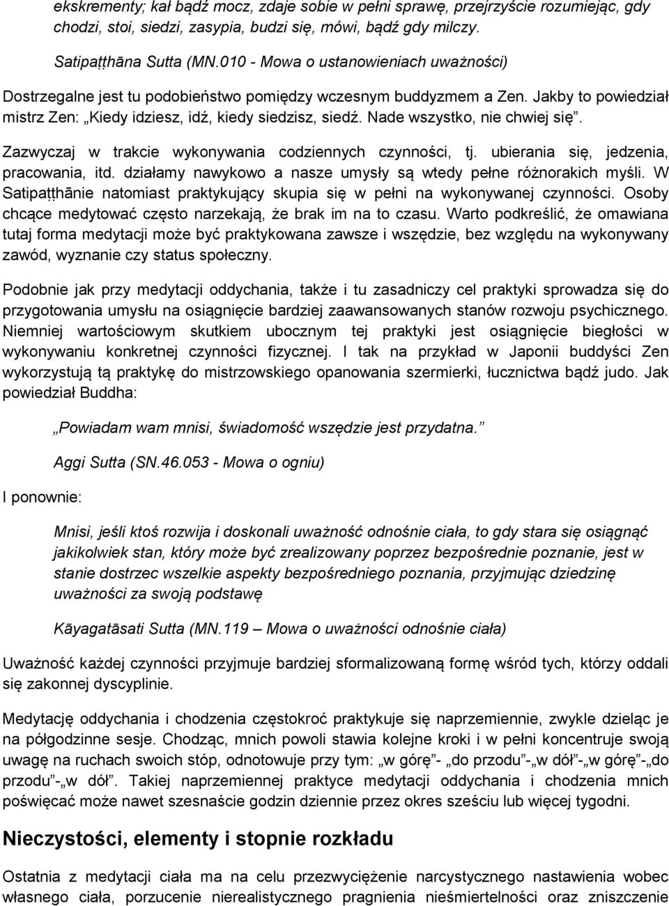 Nade wszystko, nie chwiej się. Zazwyczaj w trakcie wykonywania codziennych czynności, tj. ubierania się, jedzenia, pracowania, itd. działamy nawykowo a nasze umysły są wtedy pełne różnorakich myśli.